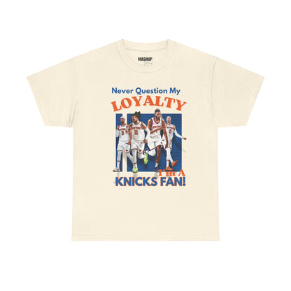 "Never Question My Loyalty" Knicks Fan Tee