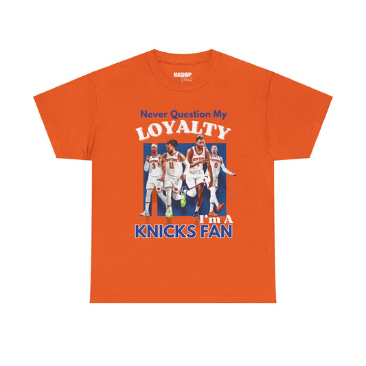 "Never Question My Loyalty" Knicks Fan Tee