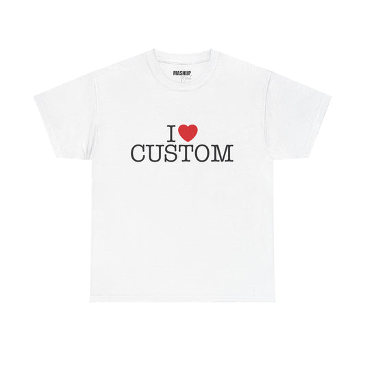 Custom "I LOVE" Tee